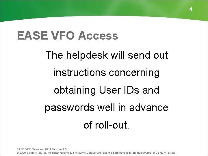 4 EASE VFO Access The helpdesk will send out instructions concerning obtaining User IDs