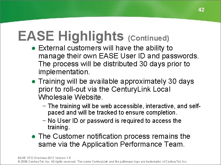 42 EASE Highlights (Continued) ● External customers will have the ability to manage their