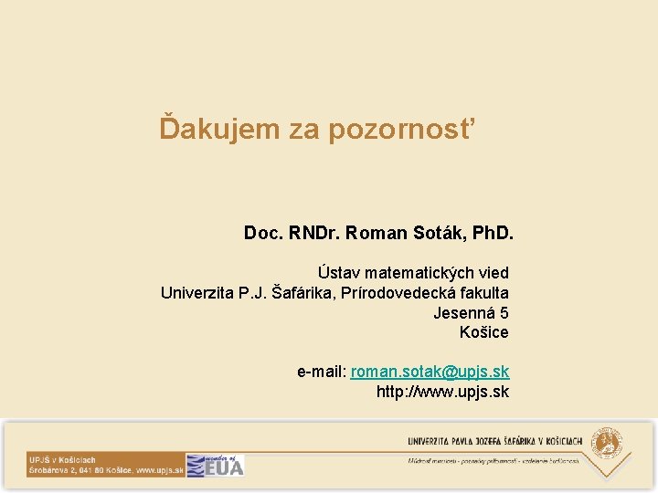 Ďakujem za pozornosť Doc. RNDr. Roman Soták, Ph. D. Ústav matematických vied Univerzita P.