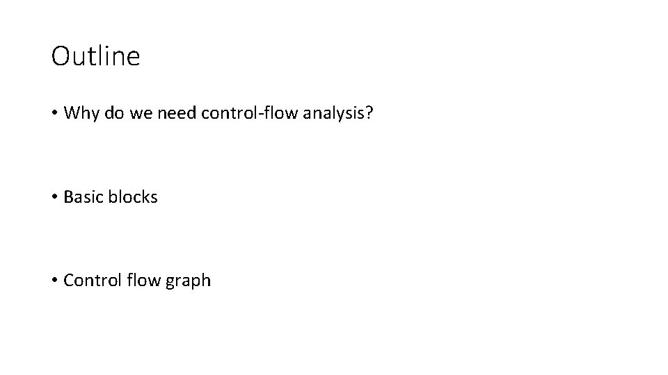Outline • Why do we need control-flow analysis? • Basic blocks • Control flow