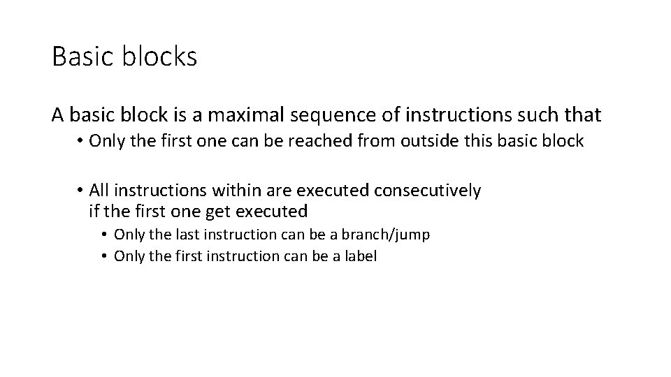 Basic blocks A basic block is a maximal sequence of instructions such that •