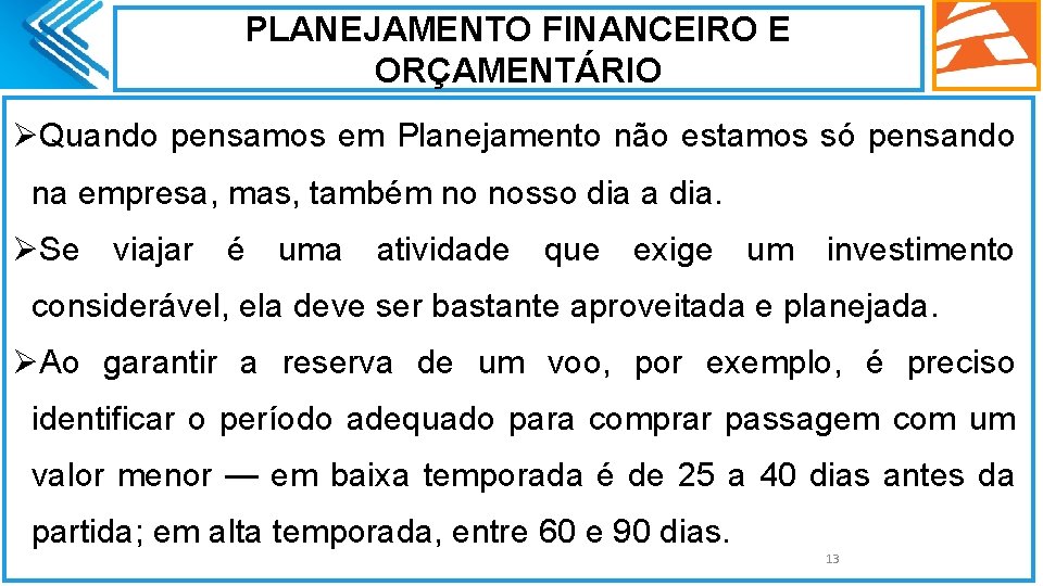 PLANEJAMENTO FINANCEIRO E ORÇAMENTÁRIO ØQuando pensamos em Planejamento não estamos só pensando na empresa,