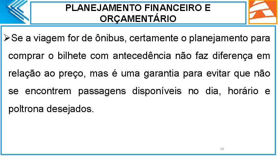 PLANEJAMENTO FINANCEIRO E ORÇAMENTÁRIO ØSe a viagem for de ônibus, certamente o planejamento para