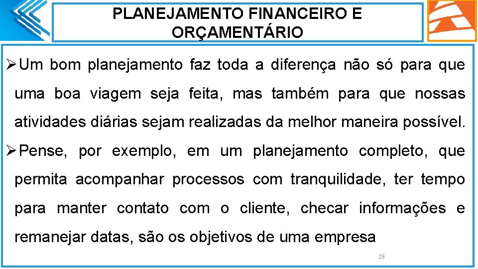 PLANEJAMENTO FINANCEIRO E ORÇAMENTÁRIO ØUm bom planejamento faz toda a diferença não só para