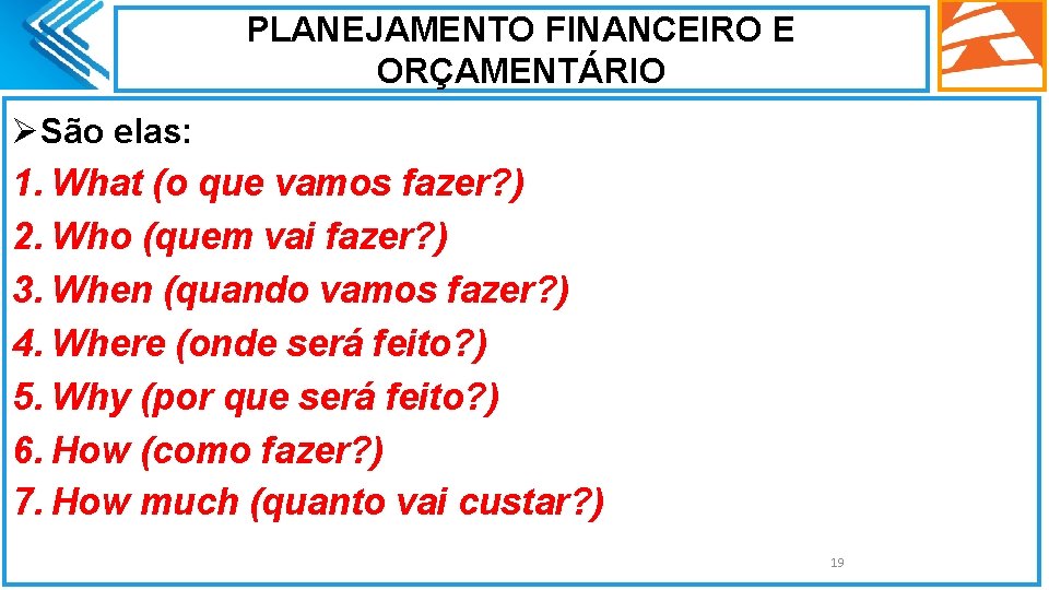 PLANEJAMENTO FINANCEIRO E ORÇAMENTÁRIO ØSão elas: 1. What (o que vamos fazer? ) 2. PLANEJAMENTO FINANCEIRO E ORÇAMENTÁRIO ØSão elas: 1. What (o que vamos fazer? ) 2.