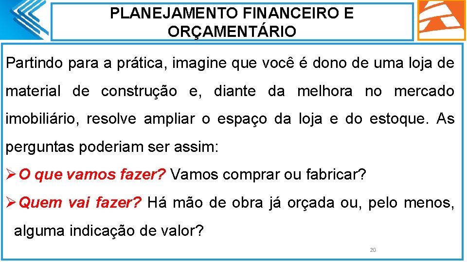 PLANEJAMENTO FINANCEIRO E ORÇAMENTÁRIO Partindo para a prática, imagine que você é dono de