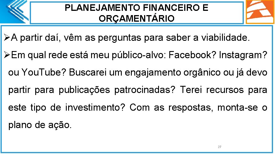 PLANEJAMENTO FINANCEIRO E ORÇAMENTÁRIO ØA partir daí, vêm as perguntas para saber a viabilidade.