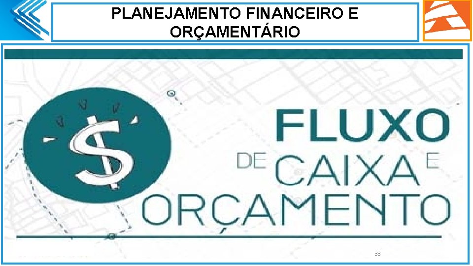 PLANEJAMENTO FINANCEIRO E ORÇAMENTÁRIO. 33 