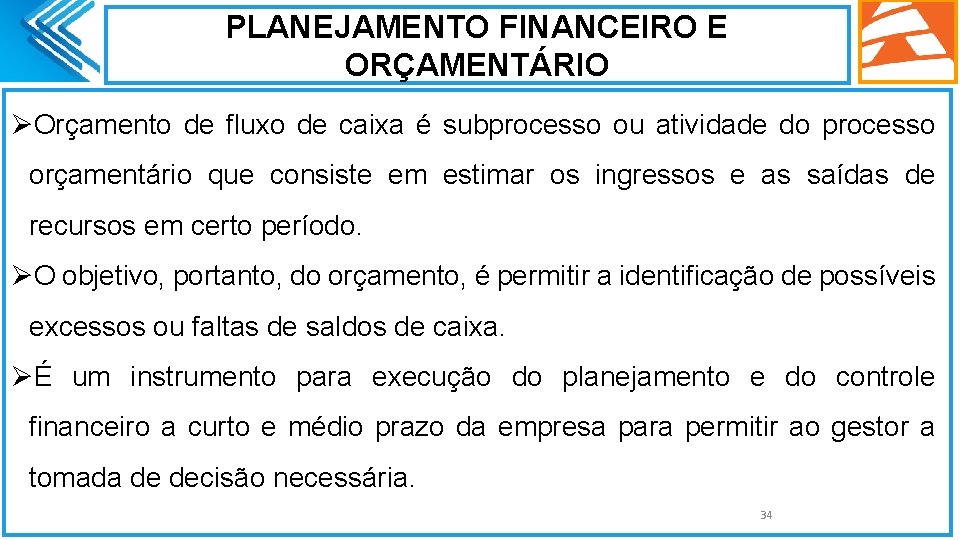 PLANEJAMENTO FINANCEIRO E ORÇAMENTÁRIO ØOrçamento de fluxo de caixa é subprocesso ou atividade do