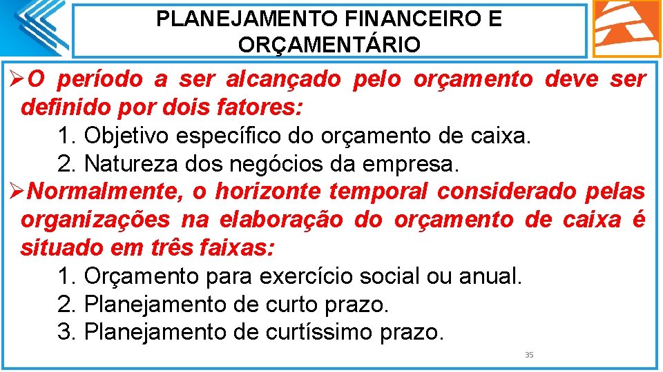 PLANEJAMENTO FINANCEIRO E ORÇAMENTÁRIO ØO período a ser alcançado pelo orçamento deve ser definido