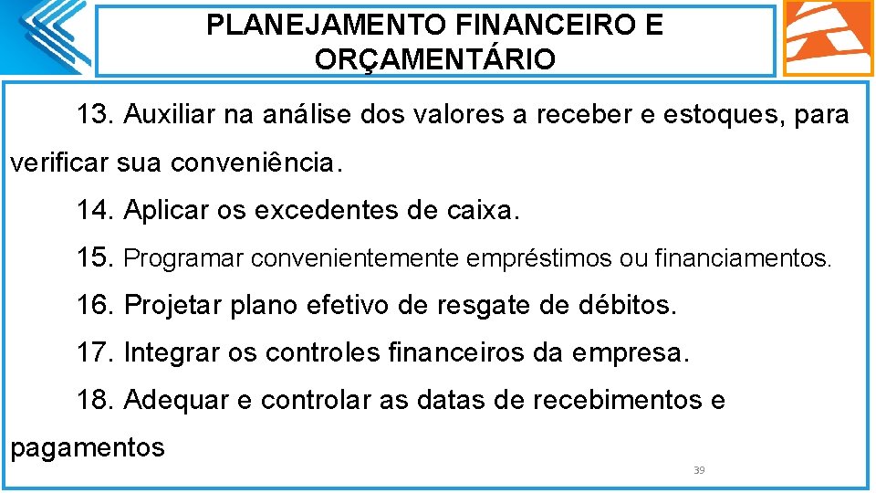 PLANEJAMENTO FINANCEIRO E ORÇAMENTÁRIO 13. Auxiliar na análise dos valores a receber e estoques,