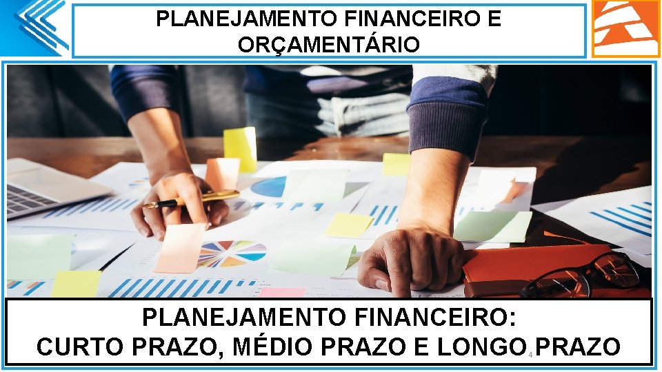 PLANEJAMENTO FINANCEIRO E ORÇAMENTÁRIO. PLANEJAMENTO FINANCEIRO: CURTO PRAZO, MÉDIO PRAZO E LONGO PRAZO 4