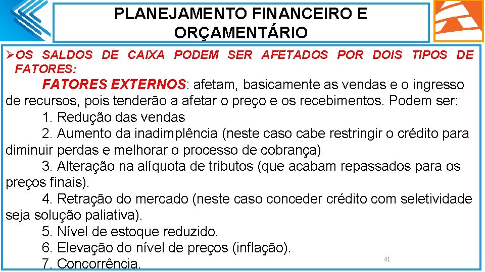 PLANEJAMENTO FINANCEIRO E ORÇAMENTÁRIO ØOS SALDOS DE CAIXA PODEM SER AFETADOS POR DOIS TIPOS