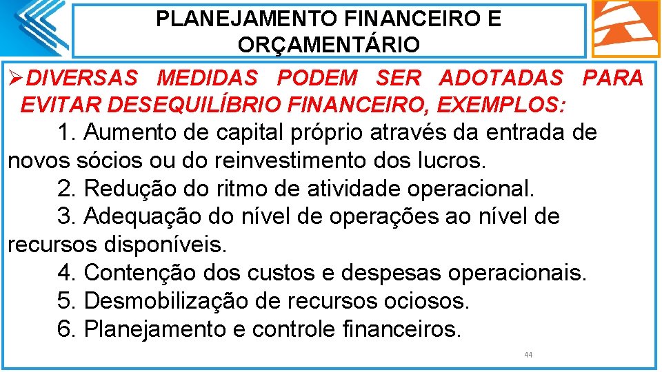 PLANEJAMENTO FINANCEIRO E ORÇAMENTÁRIO ØDIVERSAS MEDIDAS PODEM SER ADOTADAS PARA EVITAR DESEQUILÍBRIO FINANCEIRO, EXEMPLOS: