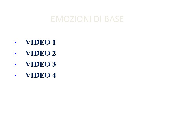 EMOZIONI DI BASE • • VIDEO 1 VIDEO 2 VIDEO 3 VIDEO 4 