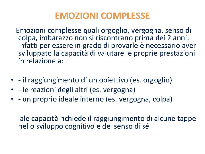 EMOZIONI COMPLESSE Emozioni complesse quali orgoglio, vergogna, senso di colpa, imbarazzo non si riscontrano