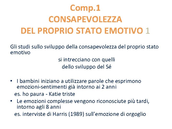 Comp. 1 CONSAPEVOLEZZA DEL PROPRIO STATO EMOTIVO 1 Gli studi sullo sviluppo della consapevolezza