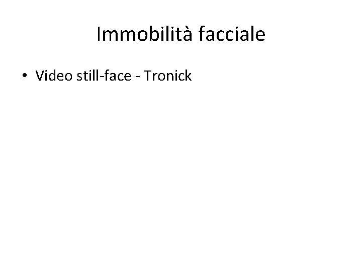 Immobilità facciale • Video still-face - Tronick 
