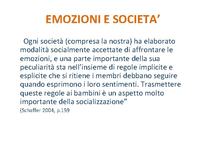 EMOZIONI E SOCIETA’ “Ogni società (compresa la nostra) ha elaborato modalità socialmente accettate di