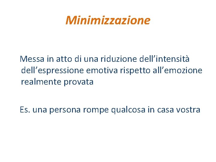 Minimizzazione Messa in atto di una riduzione dell’intensità dell’espressione emotiva rispetto all’emozione realmente provata