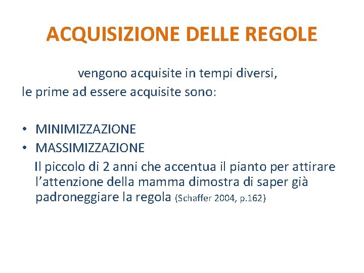 ACQUISIZIONE DELLE REGOLE Le regole vengono acquisite in tempi diversi, le prime ad essere