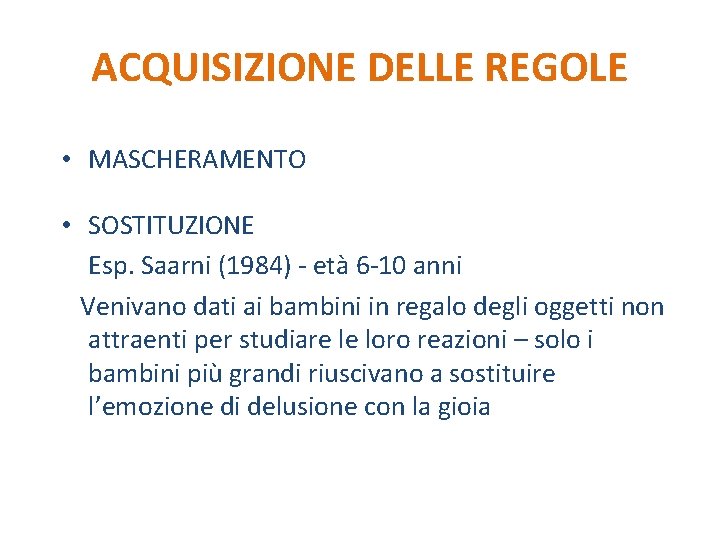 ACQUISIZIONE DELLE REGOLE • MASCHERAMENTO • SOSTITUZIONE Esp. Saarni (1984) - età 6 -10