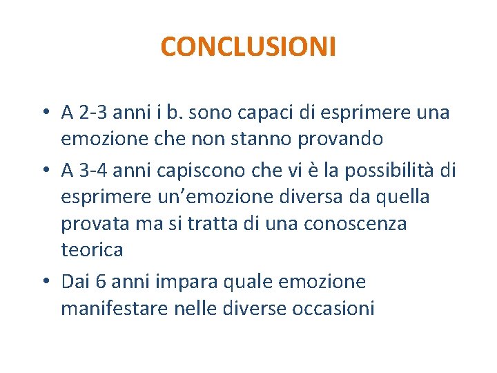 CONCLUSIONI • A 2 -3 anni i b. sono capaci di esprimere una emozione