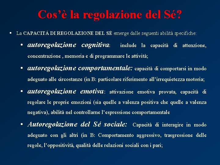 Cos’è la regolazione del Sé? § La CAPACITÀ DI REGOLAZIONE DEL SÉ emerge dalle