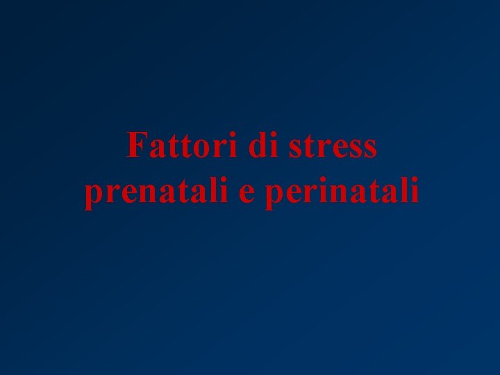 Fattori di stress prenatali e perinatali 