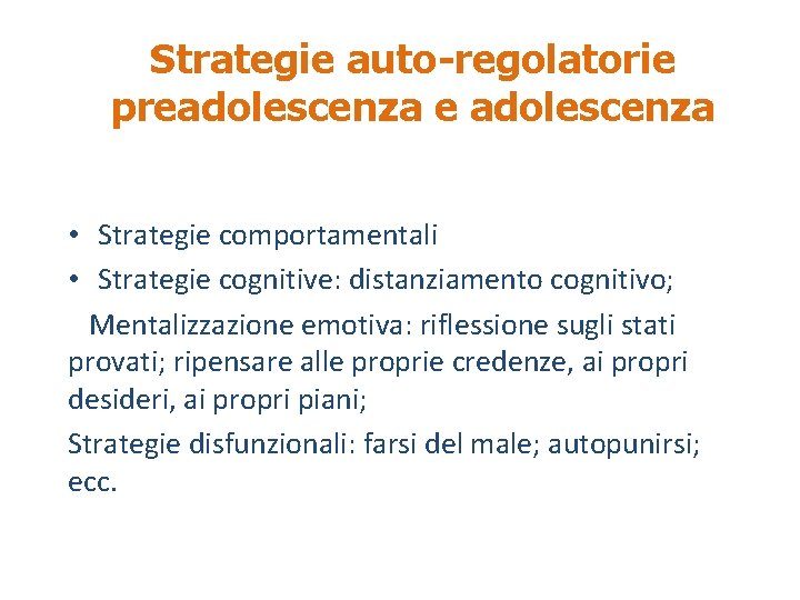 Strategie auto-regolatorie preadolescenza e adolescenza • Strategie comportamentali • Strategie cognitive: distanziamento cognitivo; Mentalizzazione