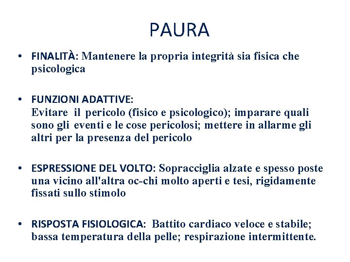 PAURA • FINALITÀ: Mantenere la propria integrità sia fisica che psicologica • FUNZIONI ADATTIVE: