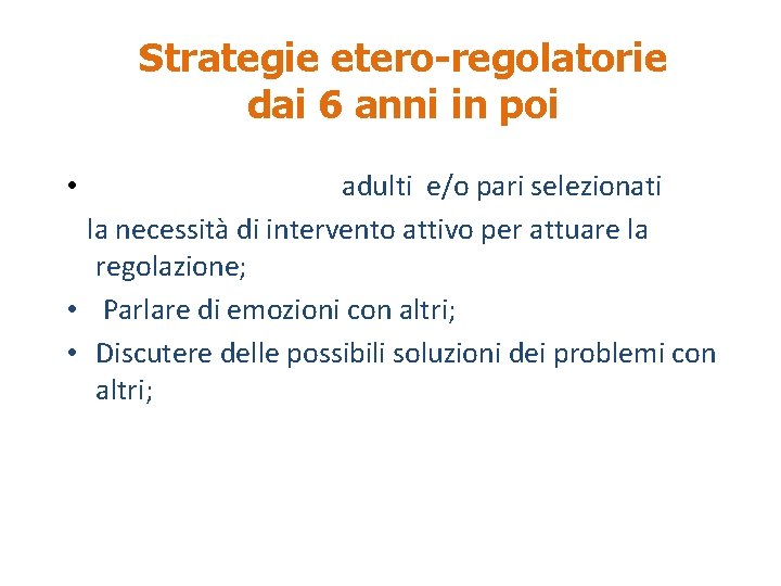 Strategie etero-regolatorie dai 6 anni in poi • Viene segnalata ad adulti e/o pari