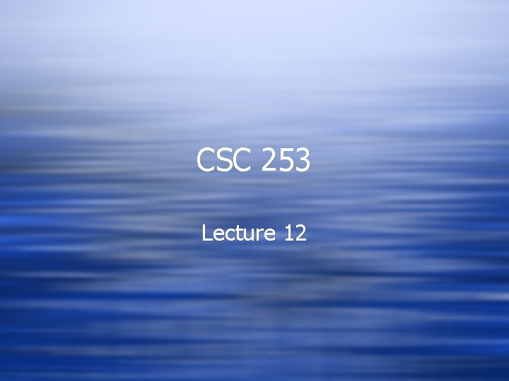 CSC 253 Lecture 12 