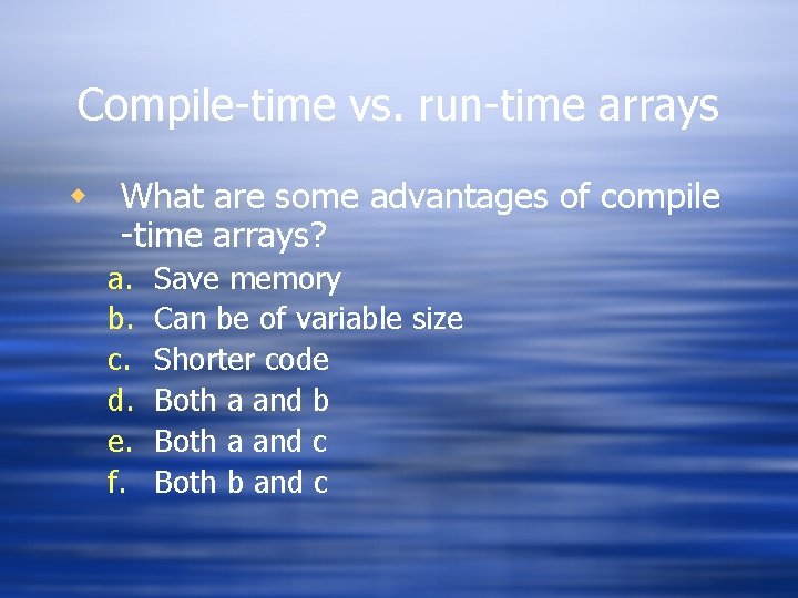 Compile-time vs. run-time arrays w What are some advantages of compile -time arrays? a.