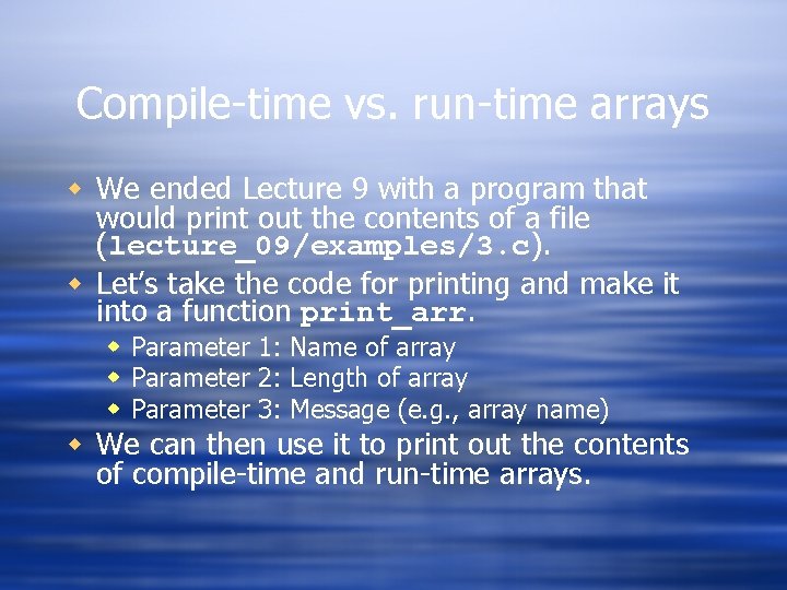 Compile-time vs. run-time arrays w We ended Lecture 9 with a program that would
