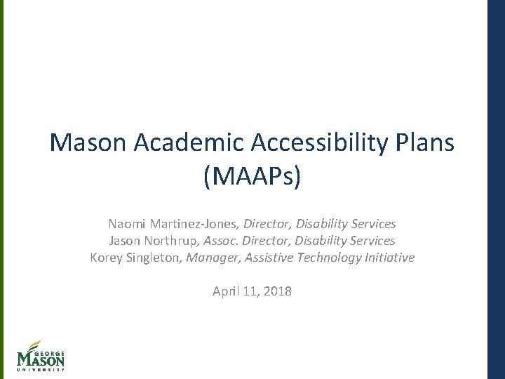 Mason Academic Accessibility Plans (MAAPs) Naomi Martinez-Jones, Director, Disability Services Jason Northrup, Assoc. Director,