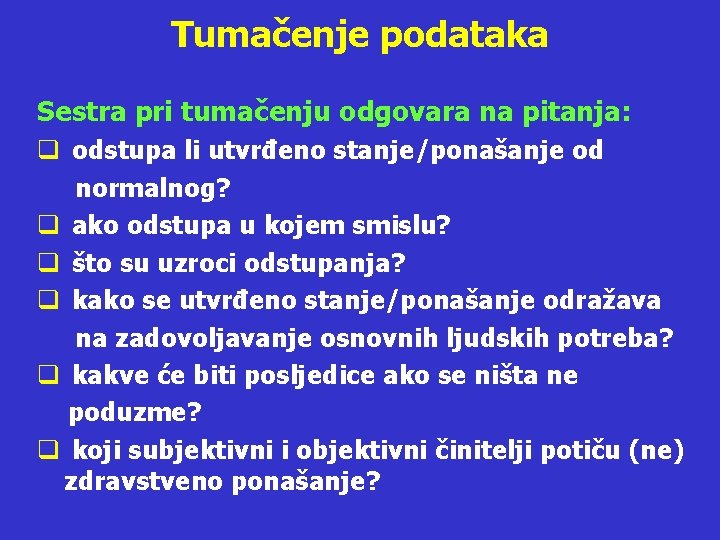 Tumačenje podataka Sestra pri tumačenju odgovara na pitanja: q odstupa li utvrđeno stanje/ponašanje od