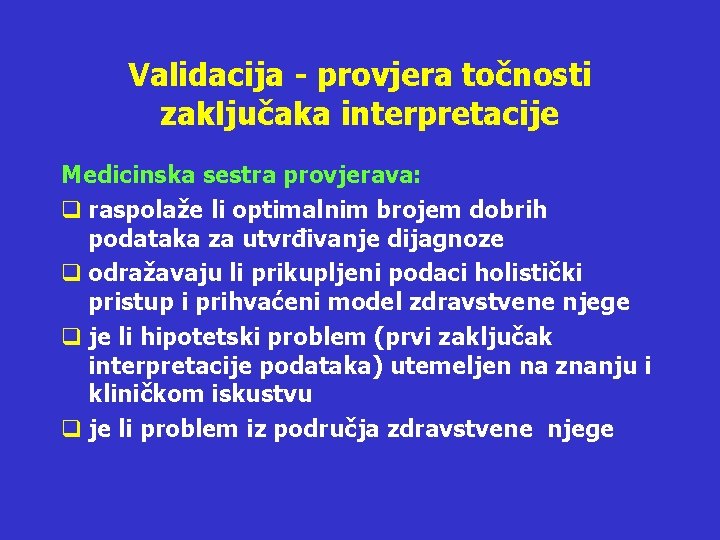 Validacija - provjera točnosti zaključaka interpretacije Medicinska sestra provjerava: q raspolaže li optimalnim brojem