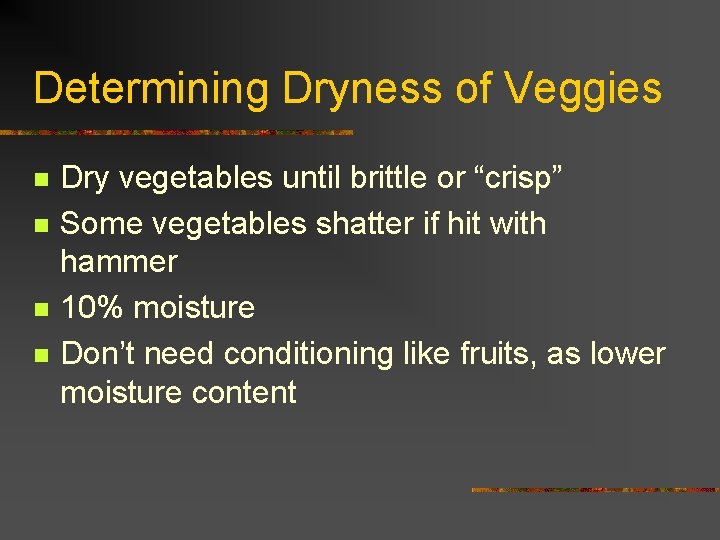 Determining Dryness of Veggies n n Dry vegetables until brittle or “crisp” Some vegetables