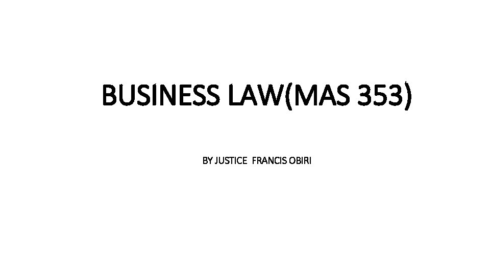 BUSINESS LAW(MAS 353) BY JUSTICE FRANCIS OBIRI 