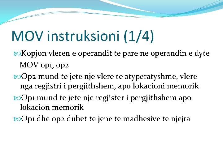 MOV instruksioni (1/4) Kopjon vleren e operandit te pare ne operandin e dyte MOV