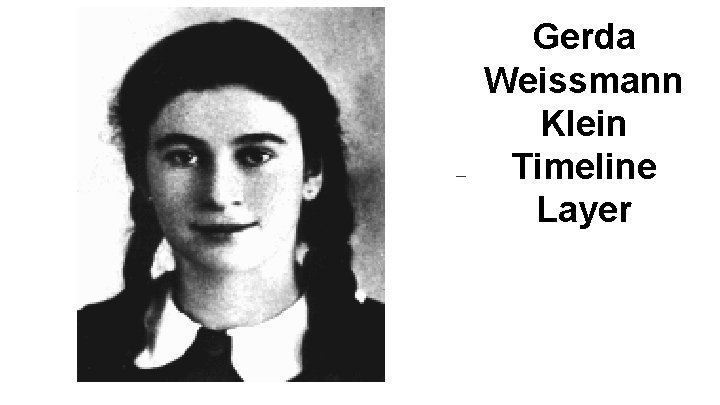 — Gerda Weissmann Klein Timeline Layer — Gerda Weissmann Klein Timeline Layer