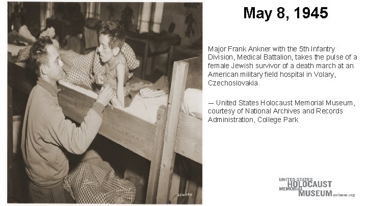 May 8, 1945 Major Frank Ankner with the 5 th Infantry Division, Medical Battalion, May 8, 1945 Major Frank Ankner with the 5 th Infantry Division, Medical Battalion,