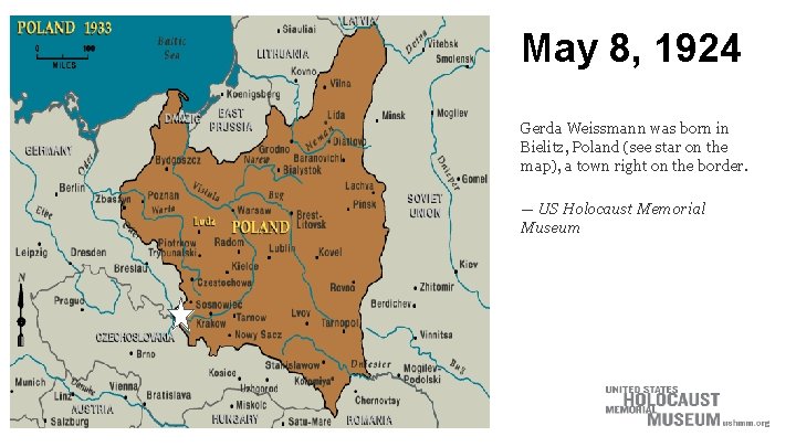 May 8, 1924 Gerda Weissmann was born in Bielitz, Poland (see star on the May 8, 1924 Gerda Weissmann was born in Bielitz, Poland (see star on the