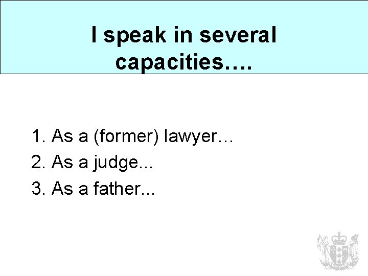 I speak in several capacities…. 1. As a (former) lawyer… 2. As a judge.