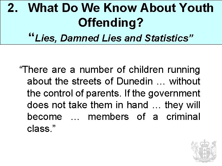 2. What Do We Know About Youth Offending? “Lies, Damned Lies and Statistics” “There