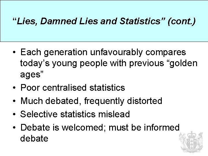 “Lies, Damned Lies and Statistics” (cont. ) • Each generation unfavourably compares today’s young