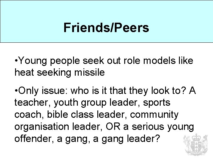 Friends/Peers • Young people seek out role models like heat seeking missile • Only