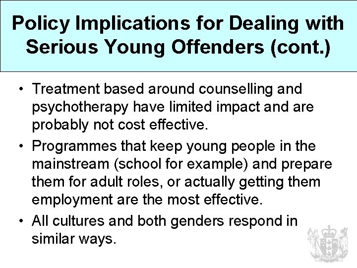 Policy Implications for Dealing with Serious Young Offenders (cont. ) • Treatment based around