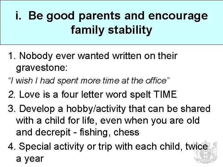 i. Be good parents and encourage family stability 1. Nobody ever wanted written on